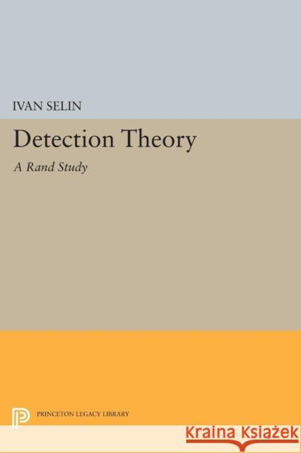 Detection Theory: (A Rand Study) Selin, Ivan 9780691624495