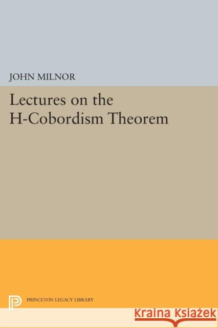 Lectures on the H-Cobordism Theorem Milnor, John 9780691624556