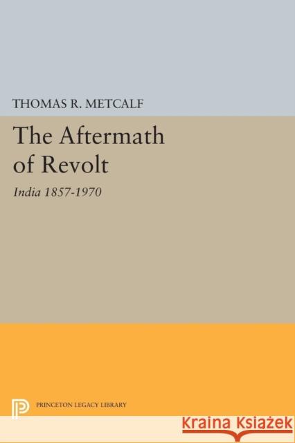 Aftermath of Revolt: India 1857-1970 Metcalf, Thomas R. 9780691624686