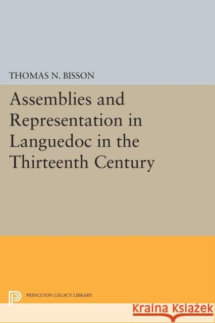 Assemblies and Representation in Languedoc in the Thirteenth Century Bisson, Thomas N. 9780691624716