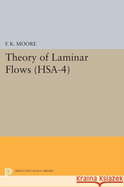 Theory of Laminar Flows. (Hsa-4), Volume 4 Moore, F. K. 9780691624747 John Wiley & Sons