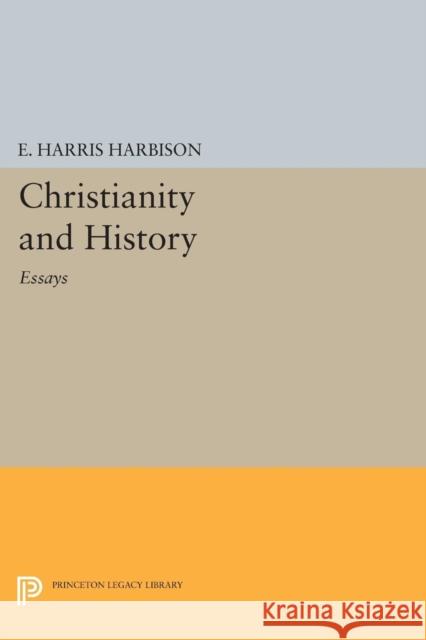 Christianity and History: Essays Harbison, Elmore Harris 9780691624778