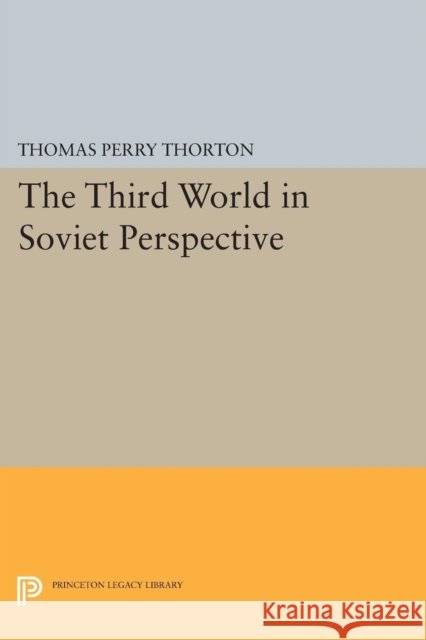 Third World in Soviet Perspective Thorton, Thomas Perry 9780691624815