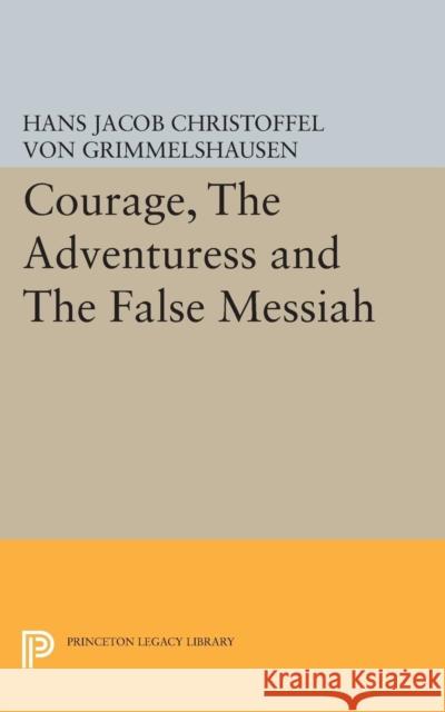 Courage, the Adventuress and the False Messiah Grimmelshausen, Hans Jakob Cris; Speier, Hans 9780691624822