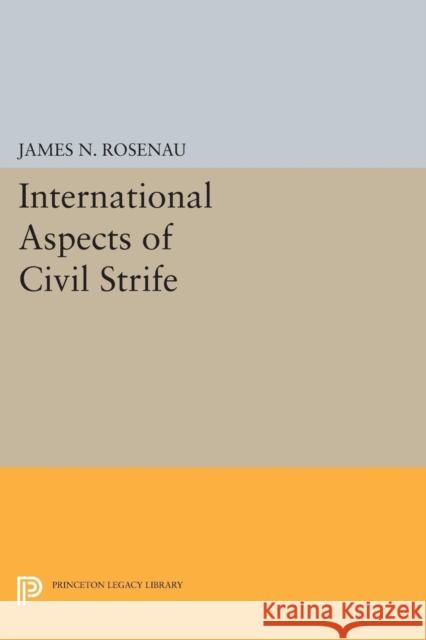 International Aspects of Civil Strife Rosenau, James N. 9780691624846