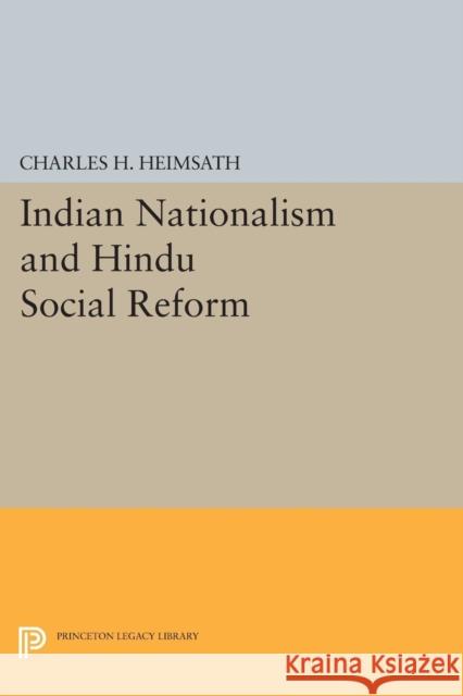 Indian Nationalism and Hindu Social Reform Heimsath, Charles Herman 9780691624938