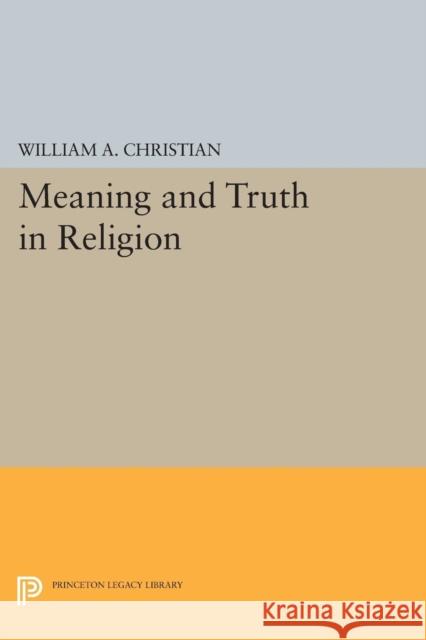 Meaning and Truth in Religion Christian, William A. 9780691624983