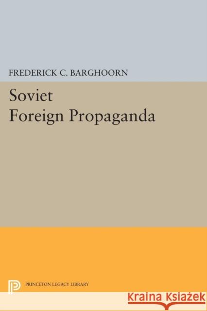 Soviet Foreign Propaganda Barghoorn, Frederick Charl 9780691625065 John Wiley & Sons