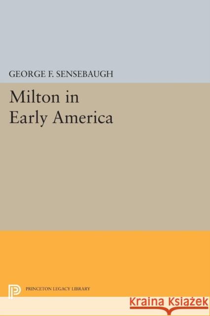 Milton in Early America Sensebaugh, George Frank 9780691625072