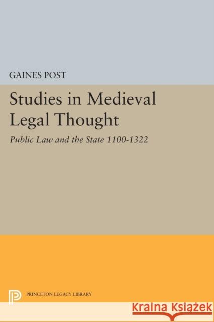 Studies in Medieval Legal Thought: Public Law and the State 1100-1322 Post, Gaines 9780691625102