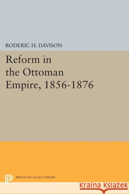 Reform in the Ottoman Empire, 1856-1876 Davison, Roderic H. 9780691625157