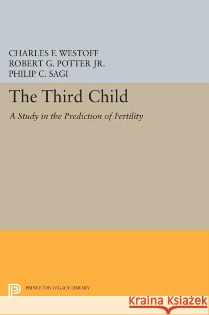 Third Child: A Study in the Prediction of Fertility Westoff, Charles F.; Potter, R. G. 9780691625232