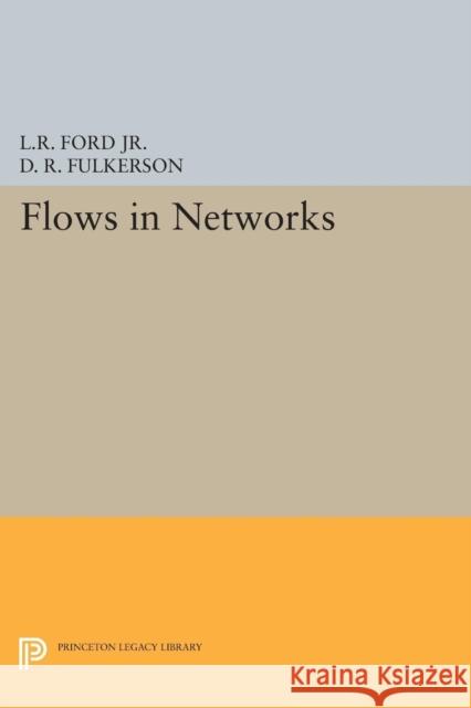 Flows in Networks Ford, Lester Randolph; Fulkerson, D. R. 9780691625393