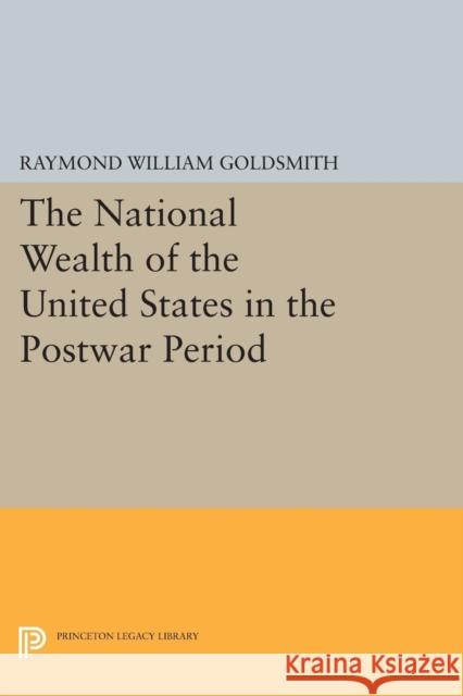 National Wealth of the United States in the Postwar Period Goldsmith, Raymond William 9780691625409