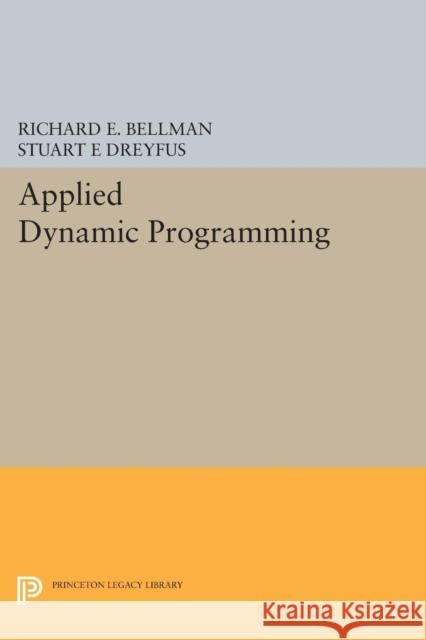 Applied Dynamic Programming Bellman, Richard E.; Dreyfus, Stuart E 9780691625423