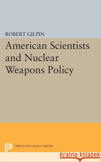 American Scientists and Nuclear Weapons Policy Gilpin, Robert 9780691625430