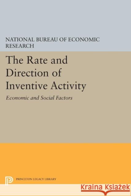 The Rate and Direction of Inventive Activity: Economic and Social Factors Economic Research 9780691625492