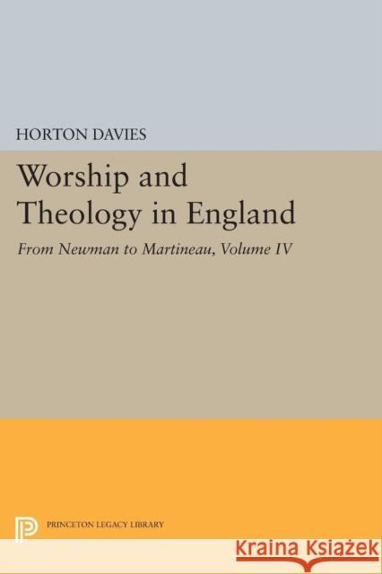 Worship and Theology in England, Volume IV: From Newman to Martineau Davies, Horton 9780691625515 John Wiley & Sons