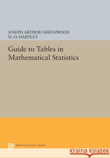 Guide to Tables in Mathematical Statistics Joseph Arthur Greenwood H. O. Hartley 9780691625539 Princeton University Press