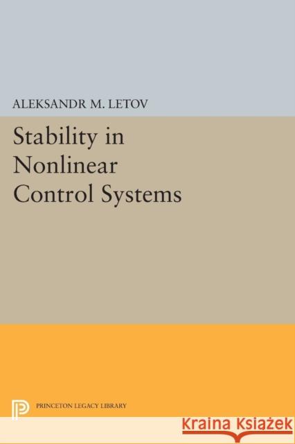 Stability in Nonlinear Control Systems Letov, Aleksandr Mikha 9780691625690