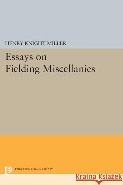 Essays on Fielding Miscellanies Henry Knight Miller 9780691625720 Princeton University Press