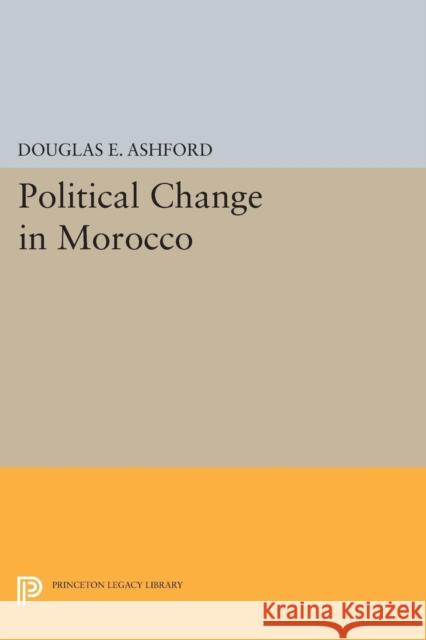 Political Change in Morocco Ashford, Douglas Elliott 9780691625768 John Wiley & Sons