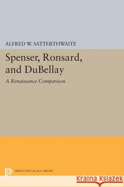 Spenser, Ronsard, and Dubellay Satterthwaite, Alfred W. 9780691625966