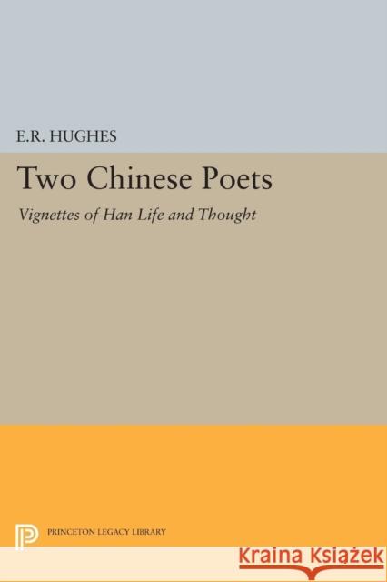 Two Chinese Poets: Vignettes of Han Life and Thought Hughes, Ernest Richard 9780691626086 John Wiley & Sons