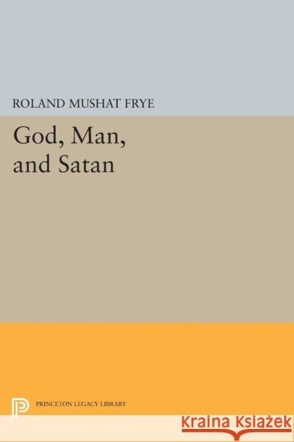 God, Man, and Satan Frye, Roland Mushat 9780691626161