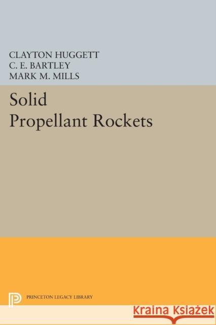 Solid Propellant Rockets Huggett, Clayton; Bartley, C. E.; Mills, Mark M. 9780691626185