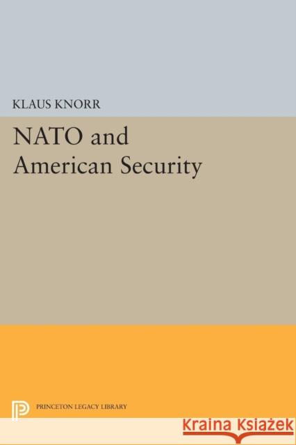 NATO and American Security Knorr, Klaus Eugen 9780691626246