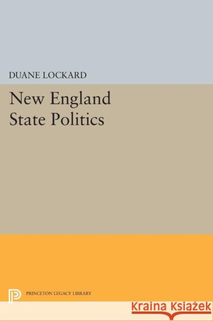 New England State Politics Lockard, Duane 9780691626321