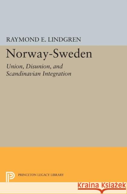Norway-Sweden: Union, Disunion, and Scandinavian Integration Lindgren, Raymond E. 9780691626352 John Wiley & Sons