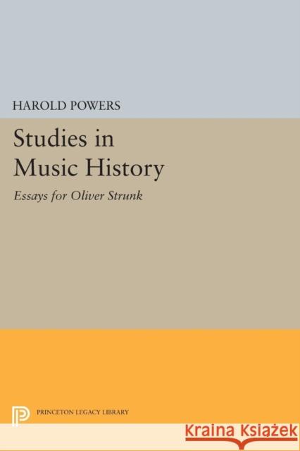 Studies in Music History: Essays for Oliver Strunk Powers, Harold 9780691626406