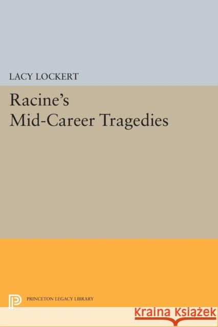 Racine's Mid-Career Tragedies Racine, Jean; Lockert, Lacy 9780691626567