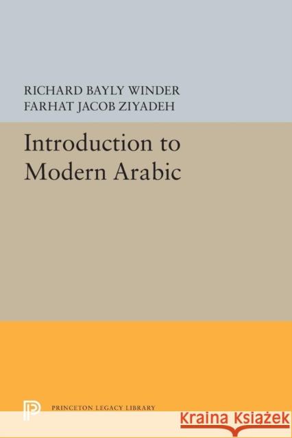 Introduction to Modern Arabic Richard Bayly Winder Farhat Jacob Ziyadeh 9780691626642 Princeton University Press