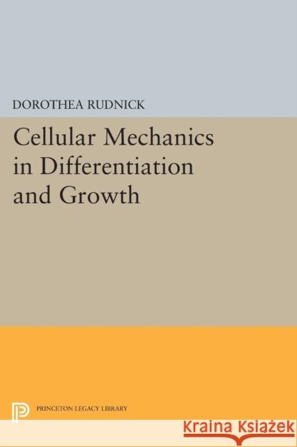 Cellular Mechanics in Differentiation and Growth Rudnick, Dorothea 9780691626819
