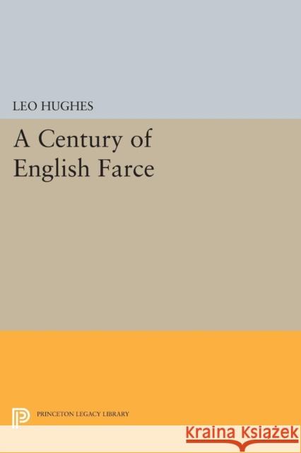 Century of English Farce Hughes, Leo 9780691626864