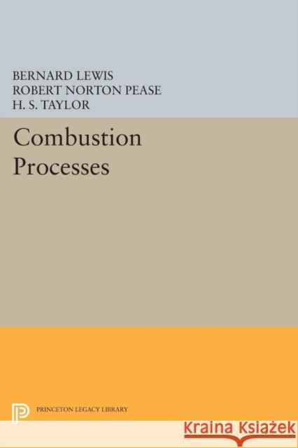 Combustion Processes Lewis, Bernard; Pease, Robert Norton; Taylor, H. S. 9780691626871