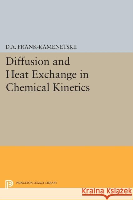 Diffusion and Heat Exchange in Chemical Kinetics Frank–kamenetsk, David Albertovi 9780691626932