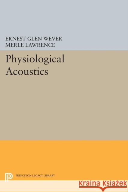 Physiological Acoustics Wever, Ernest Glen; Lawrence, Merle 9780691627090