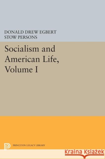 Socialism and American Life, Volume I Egbert, Donald Drew; Bassett, Thomas D. 9780691627298