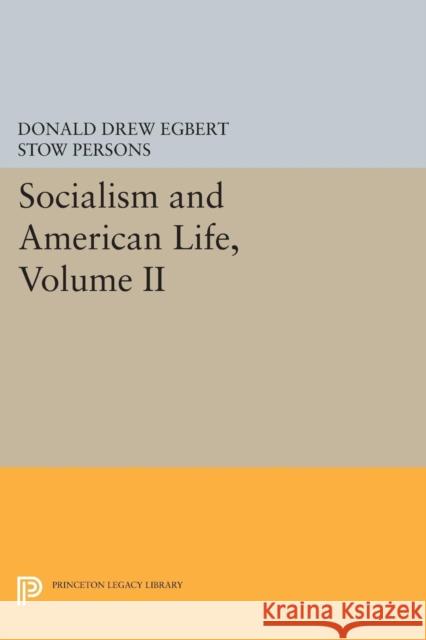 Socialism and American Life, Volume II Egbert, Donald Drew; Parsons, Stow 9780691627304