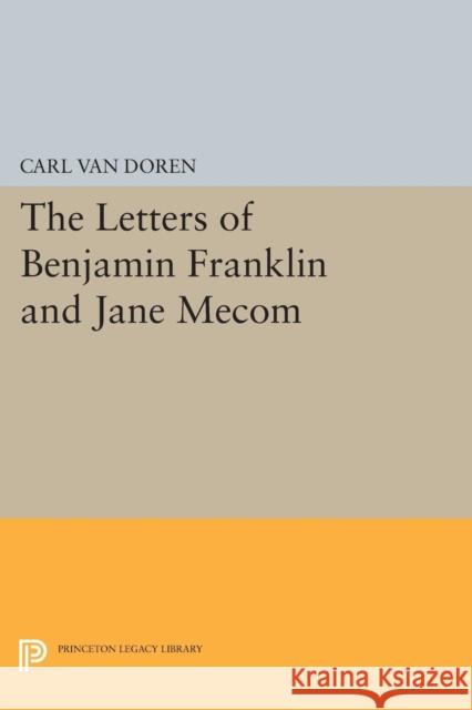 Letters of Benjamin Franklin and Jane Mecom Van Doren, Carl 9780691627434