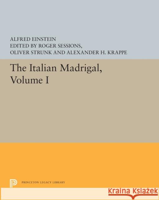 The Italian Madrigal: Volume I Alfred Einstein Roger Sessions Oliver Strunk 9780691627533 Princeton University Press