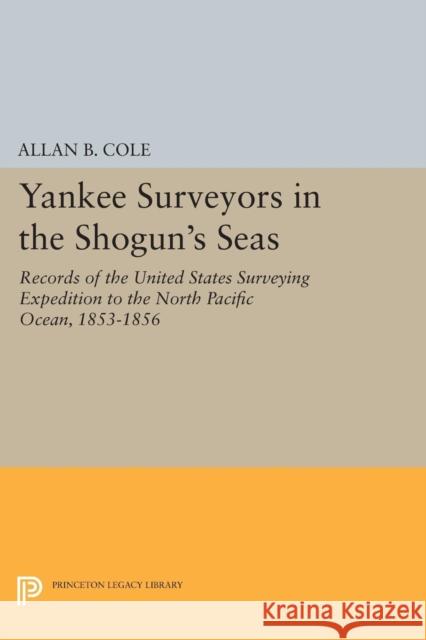 Yankee Surveyors in the Shogun's Seas Cole, Allan Burnett 9780691627601