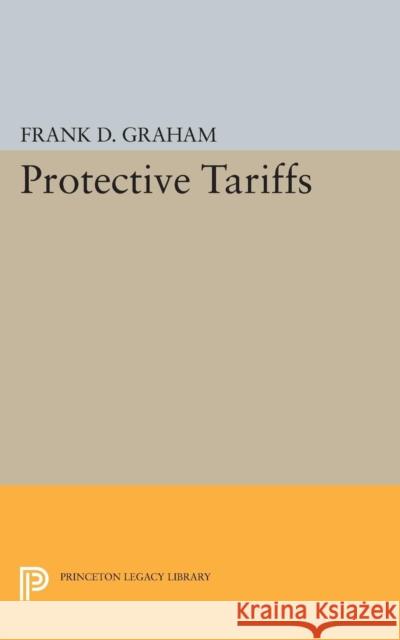 Protective Tariffs Graham, Frank Dunstone 9780691627731