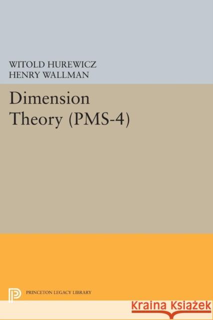 Dimension Theory (Pms-4), Volume 4 Hurewicz, Witold; Wallman, Henry 9780691627748