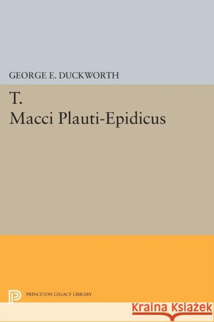 T. Macci Plauti-Epidicus Duckworth, George E. 9780691627779