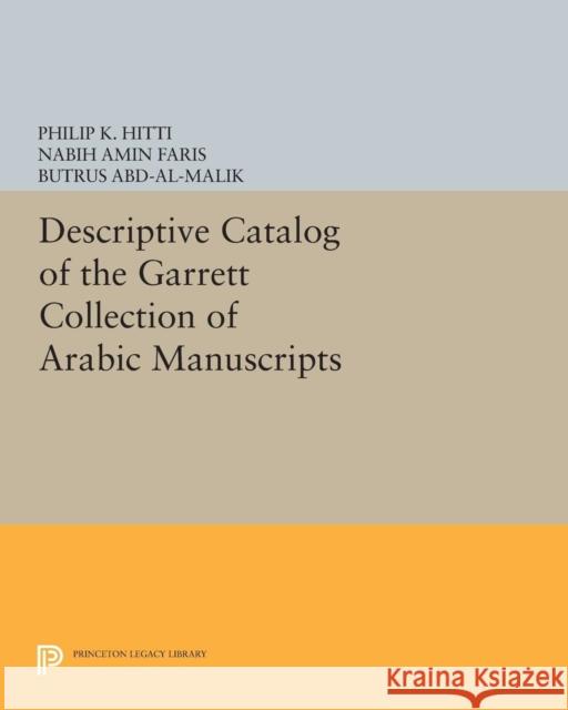 Descriptive Catalogue of the Garrett Collection: (Persian, Turkish, Indic) Hitti, Philip K. 9780691627786